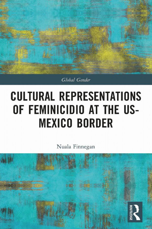 Cultural Representations of Feminicidio at the US-Mexico Border | 1:a upplagan