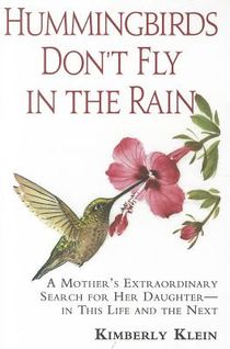 Hummingbirds Don't Fly In The Rain: A Mother's Extraordinary Search For Her Daughter--In This Life &