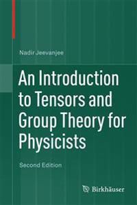 An Introduction to Tensors and Group Theory for Physicists | 2:a upplagan