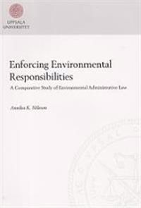 Enforcing environmental responsibilities : a comparative study of environmental administrative law | 1:a upplagan