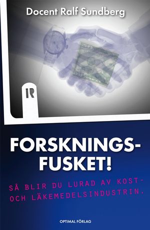 Forskningsfusket! Så blir du lurad av kost- och läkemedelsindustrin. | 1:a upplagan