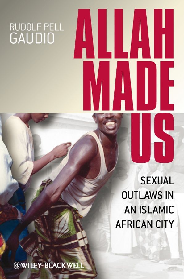 Allah Made Us: Sexual Outlaws in an Islamic African City | 1:a upplagan
