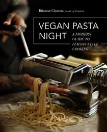 Vegan Pasta Night : A Modern Guide to Italian-Style Cooking