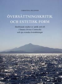 Översättningskritik och estetisk form : jämförande studier av språk och stil i Dantes Divina Commedia och sju svenska översättni | 0:e upplagan