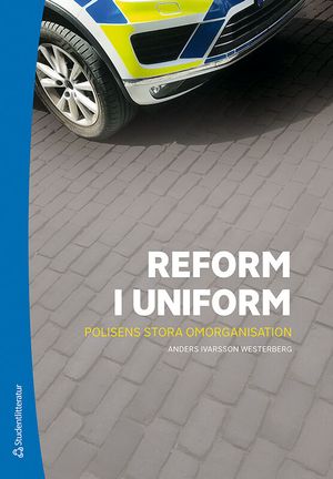 Reform i uniform - Polisens stora omorganisation | 1:a upplagan