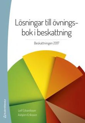 Lösningar till övningsbok i beskattning - Beskattningen 2017 | 37:e upplagan