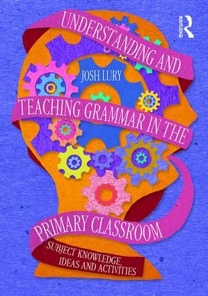 Understanding and Teaching Grammar in the Primary Classroom | 1:a upplagan