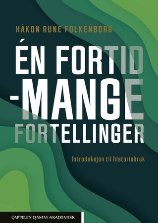 Én fortid - mange fortellinger. Introduksjon til historiebruk | 0:e upplagan