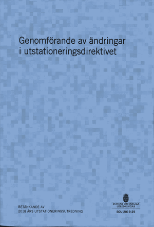 Genomförande av ändringar i utstationeringsdirektivet. SOU 2019:25 : Betänkande från 2018 års utstationeringsutredning (A 2018:0