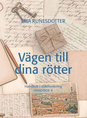 Vägen till dina rötter : Handbok i släktforskning | 4:e upplagan