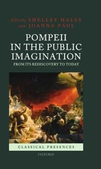 Pompeii in the Public Imagination from its Rediscovery to Today | 0:e upplagan