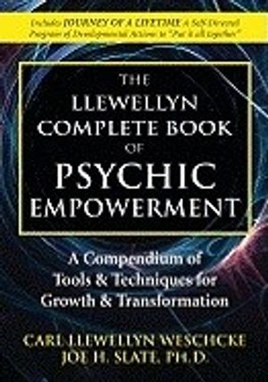 The Llewellyn Complete Book of Psychic Empowerment: A Compendium of Tools & Techniques for Growth & Transformation