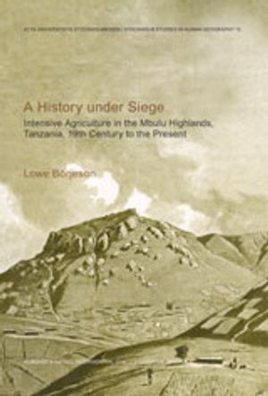 A history under siege intensive agriculture in the Mbulu Highlands, Tanzania, 19th century to the present