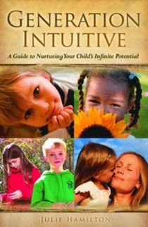 Generation Intuitive: A Guide To Nurturing Your Child's Infinite Potential