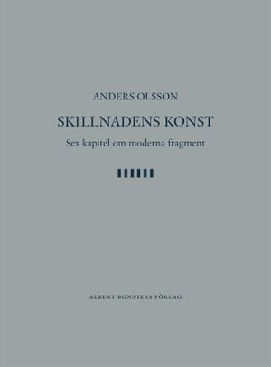 Skillnadens konst : sex kapitel om moderna fragment | 1:a upplagan