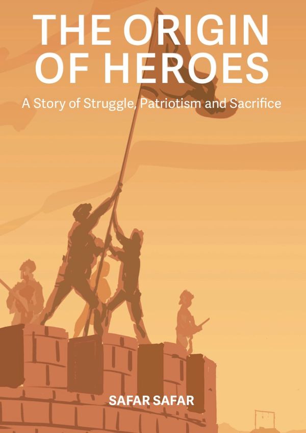 The Origin of Heroes : A Story of Struggle, Patriotism and Sacrifice | 0:e upplagan