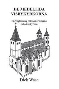 De medeltida Visbykyrkorna : en vägledning till kyrkoruinerna och Domkyrkan | 0:e upplagan