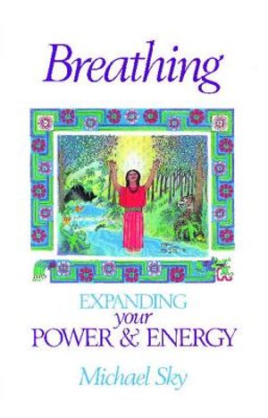 Breathing: Expanding Your Power And Energy