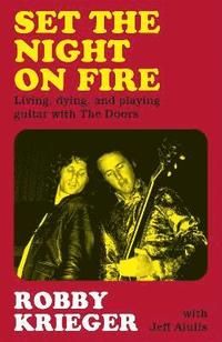 Set the Night on Fire - Living, Dying and Playing Guitar with the Doors | 0:e upplagan