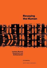 Resaying the human : Levinas beyond humanism and antihumanism | 1:a upplagan