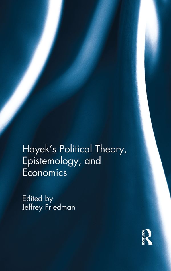 Hayek's Political Theory, Epistemology, and Economics | 1:a upplagan