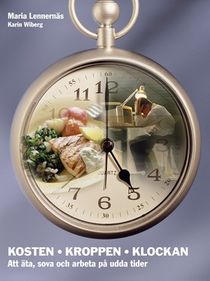 Kosten - kroppen - klockan : att äta, sova och arbeta på udda tider