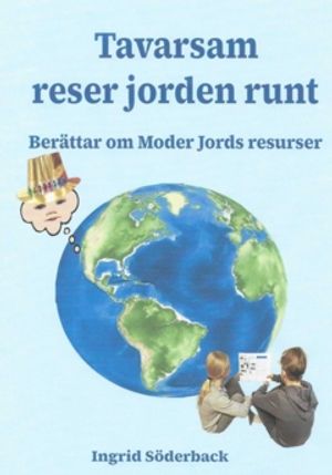 Tavarsam reser jorden runt : Berättar om Moder Jords resurser | 1:a upplagan