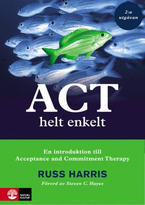 ACT helt enkelt : En introduktion till Acceptance and Commitment The | 1:a upplagan