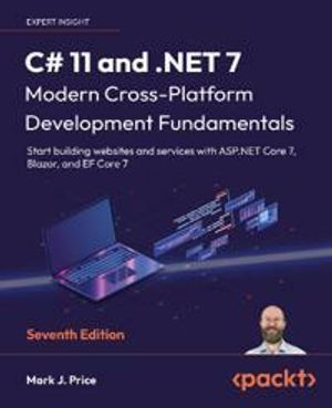 C# 11 and .NET 7 – Modern Cross-Platform Development Fundamentals | 7:e upplagan