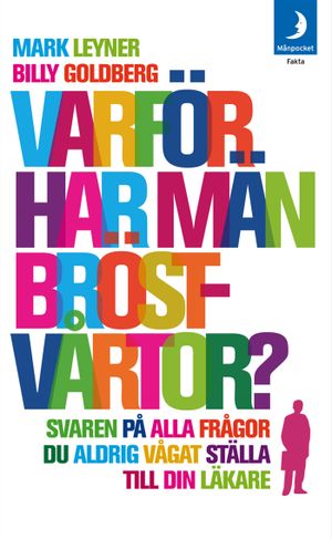 Varför har män bröstvårtor? : svaren på alla de frågor du aldrig vågat ställa till din läkare