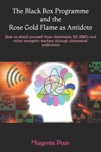 The Black Box Programme and the Rose Gold Flame as Antidote: How to Shield Yourself from Chemtrails, 5g, Emfs and Other Energeti