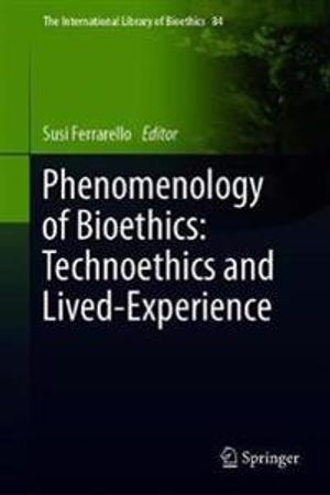 Phenomenology of Bioethics: Technoethics and Lived-Experience | 1:a upplagan