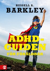 ADHD-guiden för föräldrar : Allt du behöver veta för att hjälpa ditt barn
