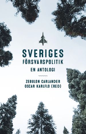 Sveriges försvarspolitik - en antologi | 1:a upplagan