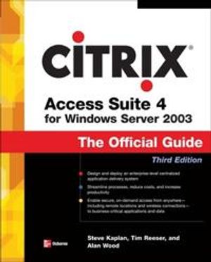 Citrix Access Suite 4 for Windows Server 2003: The Official Guide, Third Edition | 3:e upplagan