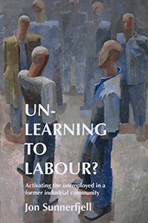 Un-learning to labour? Activating the unemployed in a former industrial