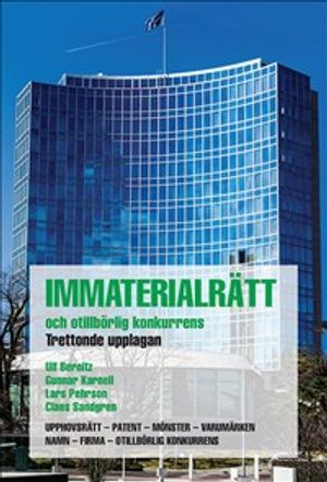 Immaterialrätt och otillbörlig konkurrens : upphovsrätt - patent - mönster - varumärken - namn - firma - otillbörlig konkurrens | 13:e upplagan