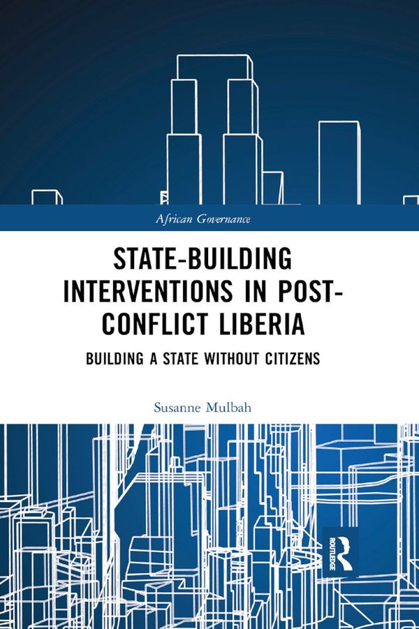 State-building Interventions in Post-Conflict Liberia | 1:a upplagan