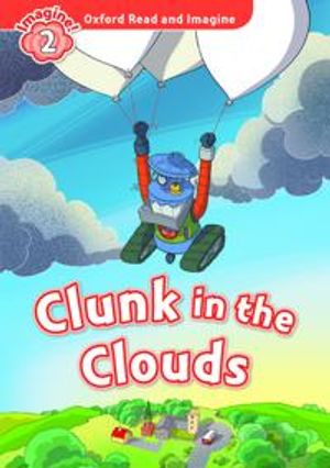 Oxford Read and Imagine: Level 2: Clunk in the Clouds