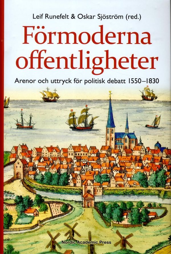 Förmoderna offentligheter. Arenor och uttryck för politisk debatt 1550-1830 | 1:a upplagan