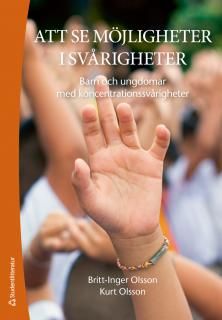 Att se möjligheter i svårigheter : Barn och ungdomar med koncentrationssvårigheter | 2:a upplagan