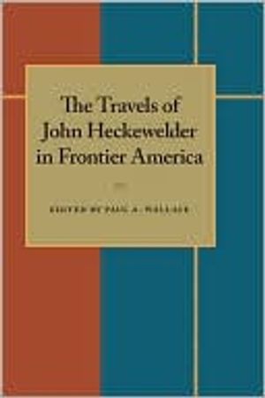 The Travels of John Heckewelder in Frontier America