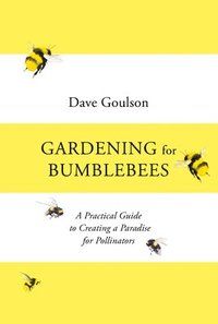 Gardening for Bumblebees - A Practical Guide to Creating a Paradise for Pol