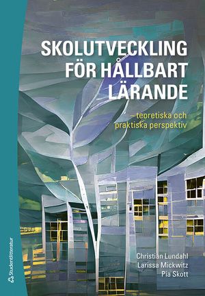 Skolutveckling för hållbart lärande - teoretiska och praktiska perspektiv | 1:a upplagan