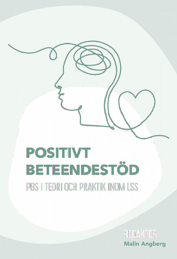 Positivt beteendestöd : PBS i teori och praktik inom LSS | 1:a upplagan