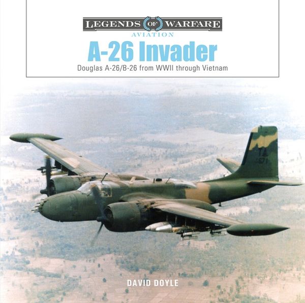 A-26 Invader : Douglas A-26/B-26 from WWII through Vietnam | 0:e upplagan