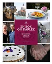 En bok om kärlek : människor, möten och mat | 1:a upplagan