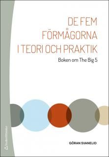 De fem förmågorna i teori och praktik : Boken om The Big 5 | 1:a upplagan