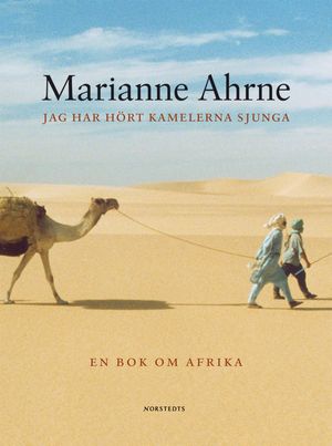 Jag har hört kamelerna sjunga och andra berättelser : En bok om Afrika | 1:a upplagan