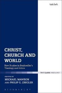 Christ, church and world - new studies in bonhoeffers theology and ethics | 0:e upplagan